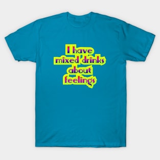 I have mixed drinks T-Shirt